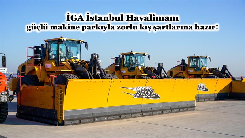 İGA İSTANBUL HAVALİMANI, GÜÇLÜ MAKİNE PARKIYLA ZORLU KIŞ ŞARTLARINA HAZIR