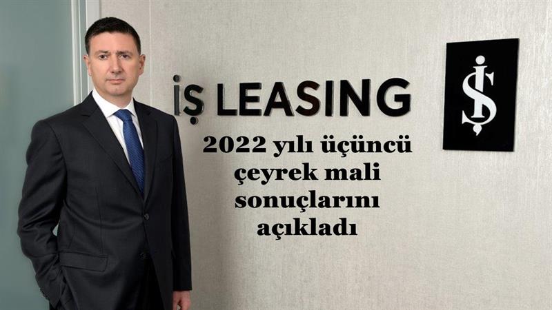 İş Makinası - İŞ LEASING 2022 YILI ÜÇÜNCÜ ÇEYREK MALİ SONUÇLARINI AÇIKLADI