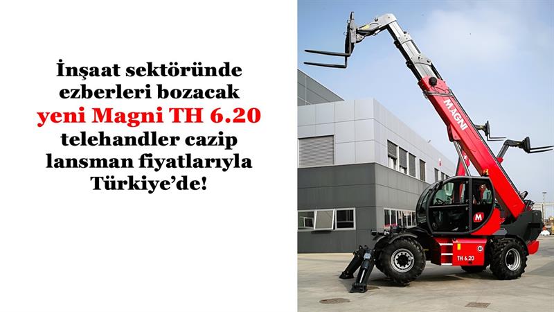 YENİ MAGNI TH 6.20 TELEHANDLER CAZİP LANSMAN FİYATLARIYLA TÜRKİYE’DE!