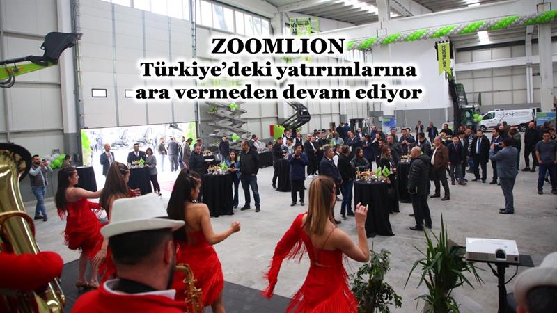 İş Makinası - ZOOMLION TÜRKİYE’DEKİ YATIRIMLARINA ARA VERMEDEN DEVAM EDİYOR