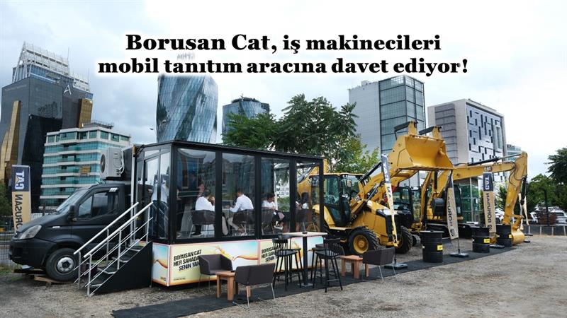 İş Makinası - BORUSAN CAT, İŞ MAKİNECİLERİ MOBİL TANITIM ARACINA DAVET EDİYOR