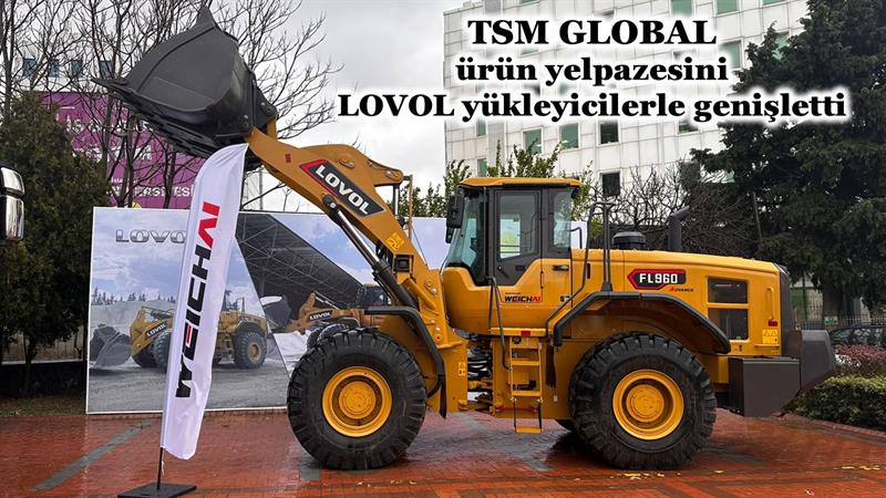 TSM GLOBAL, ÜRÜN YELPAZESİNİ LOVOL YÜKLEYİCİLERLE GENİŞLETTİ