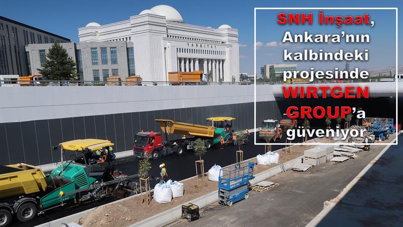 İş Makinası - SNH İnşaat, Ankara’nın kalbindeki projesinde Wirtgen Group’a güveniyor