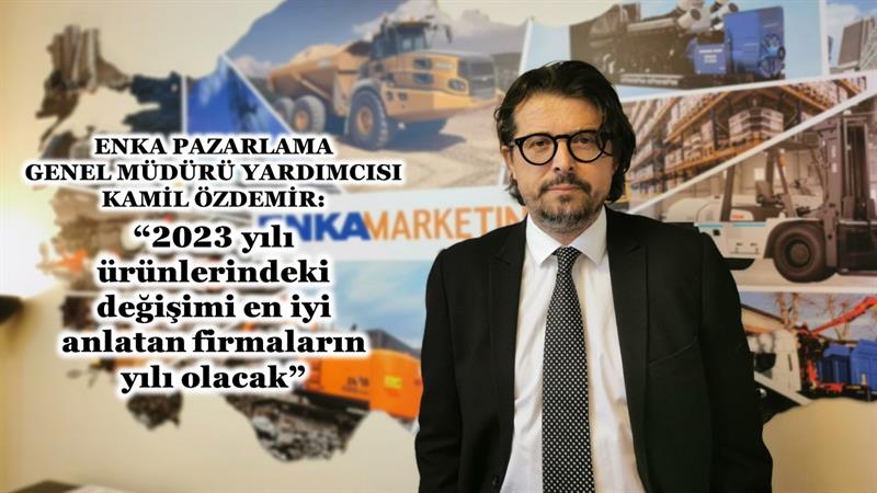 İş Makinası - Enka Pazarlama yeni Genel Müdür Yardımcısı  Kamil Özdemir ile özel röportajımız