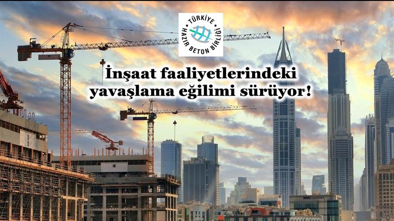 İş Makinası - İNŞAAT FAALİYETLERİNDEKİ YAVAŞLAMA EĞİLİMİ SÜRÜYOR