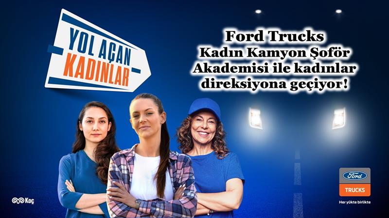 FORD TRUCKS KADIN KAMYON ŞOFÖR AKADEMİSİ İLE KADINLAR DİREKSİYONA GEÇİYOR