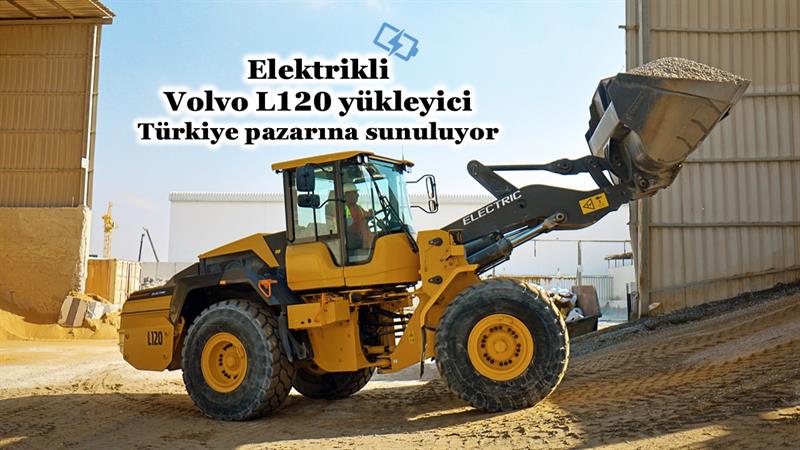 ELEKTRİKLİ VOLVO L120 LASTİKLİ YÜKLEYİCİ TÜRKİYE PAZARINA SUNULUYOR