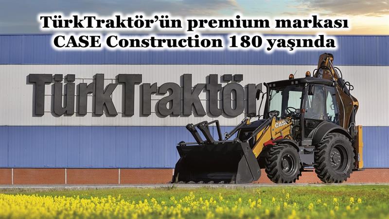 İş Makinası - TürkTraktör’ün premium markası CASE Construction 180 yaşında