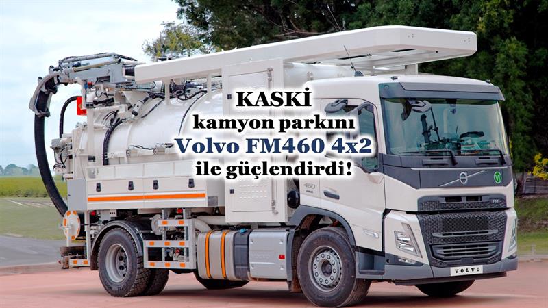 KASKİ KAMYON PARKINI VOLVO FM460 4X2 İLE GÜÇLENDİRDİ