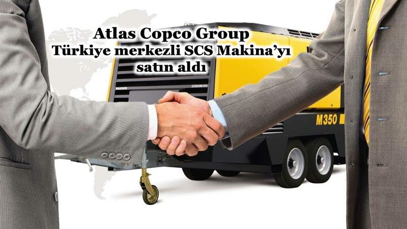 ATLAS COPCO GROUP, TÜRKİYE MERKEZLİ SCS MAKİNA’YI SATIN ALDI