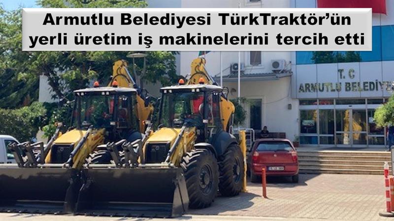 İş Makinası - Armutlu Belediyesi TürkTraktör’ün yerli üretim iş makinelerini tercih etti