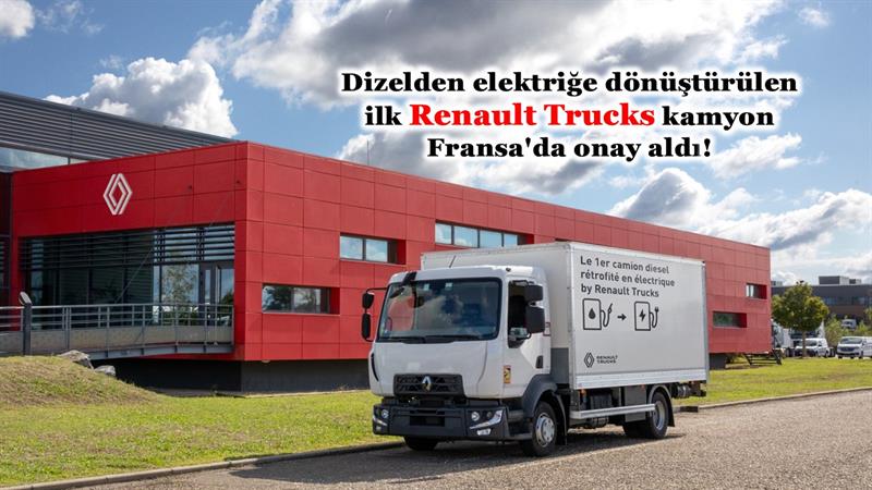 DİZELDEN ELEKTRİĞE DÖNÜŞTÜRÜLEN İLK RENAULT TRUCKS KAMYON FRANSA'DA ONAY ALDI