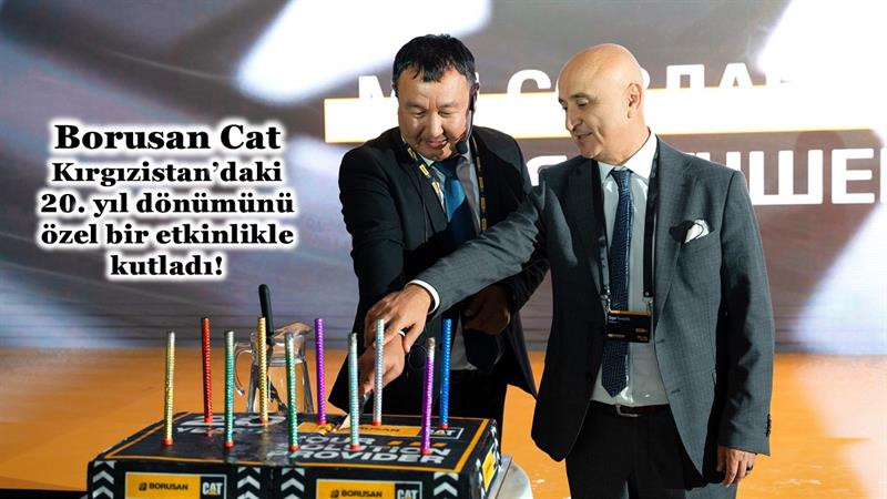 İş Makinası - BORUSAN CAT, KIRGIZİSTAN’DAKİ 20. YIL DÖNÜMÜNÜ ÖZEL BİR ETKİNLİKLE KUTLADI