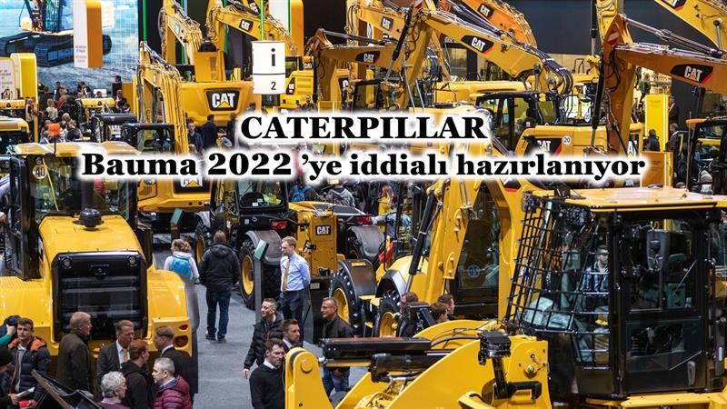 İş Makinası - Caterpillar, Bauma 2022’ye yine iddialı hazırlanıyor