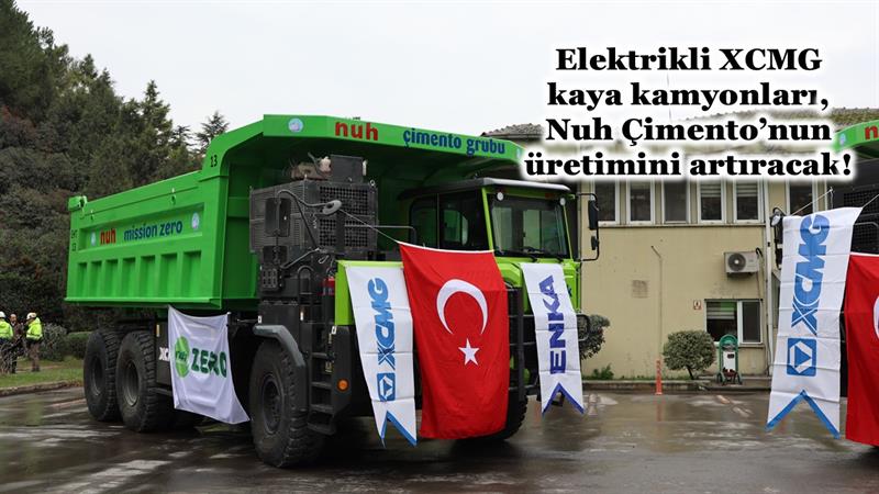 ELEKTRİKLİ XCMG KAYA KAMYONLARI, NUH ÇİMENTO’NUN ÜRETİMİNİ ARTIRACAK!