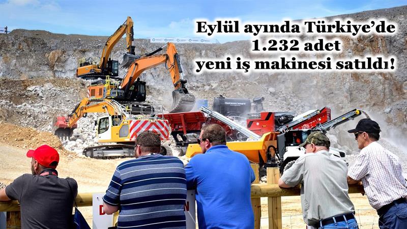 EYLÜL AYINDA TÜRKİYE’DE 1.232 ADET YENİ İŞ MAKİNESİ SATILDI