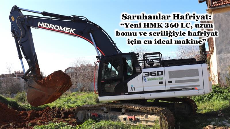 YENİ HMK 360 LC, UZUN BOMU VE SERİLİĞİYLE HAFRİYAT İÇİN EN İDEAL MAKİNE