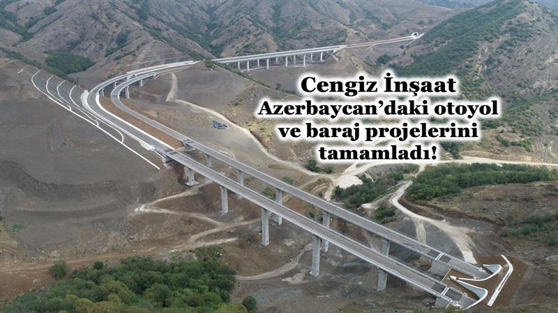 İş Makinası - CENGİZ İNŞAAT, AZERBAYCAN’DAKİ OTOYOL VE BARAJ PROJELERİNİ TAMAMLADI