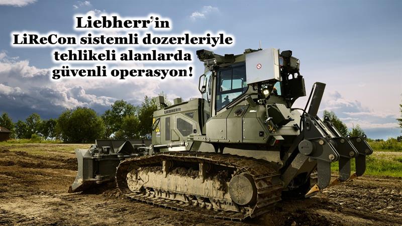 LIEBHERR’İN LIRECON SİSTEMLİ DOZERLERİYLE TEHLİKELİ ALANLARDA GÜVENLİ OPERASYON