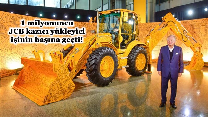 1 MİLYONUNCU JCB KAZICI YÜKLEYİCİ İŞİNİN BAŞINA GEÇTİ