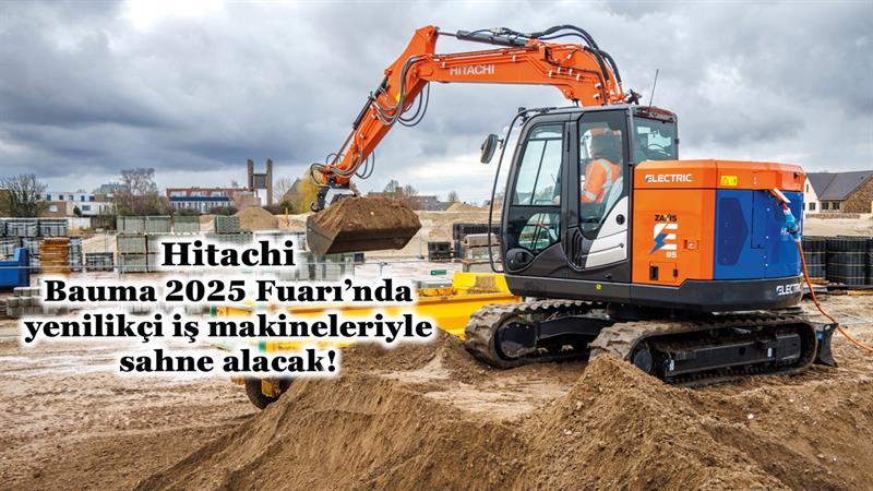 HITACHI, BAUMA 2025 FUARI’NDA YENİLİKÇİ İŞ MAKİNELERİYLE SAHNE ALACAK