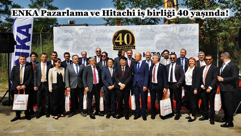 İş Makinası - ENKA PAZARLAMA VE HİTACHİ İŞ BİRLİĞİ 40 YAŞINDA