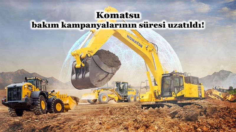 İş Makinası - KOMATSU BAKIM KAMPANYALARININ SÜRESİ UZATILDI