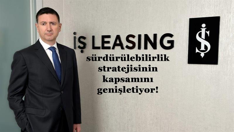 İŞ LEASİNG, SÜRDÜRÜLEBİLİRLİK STRATEJİSİNİN KAPSAMINI GENİŞLETİYOR