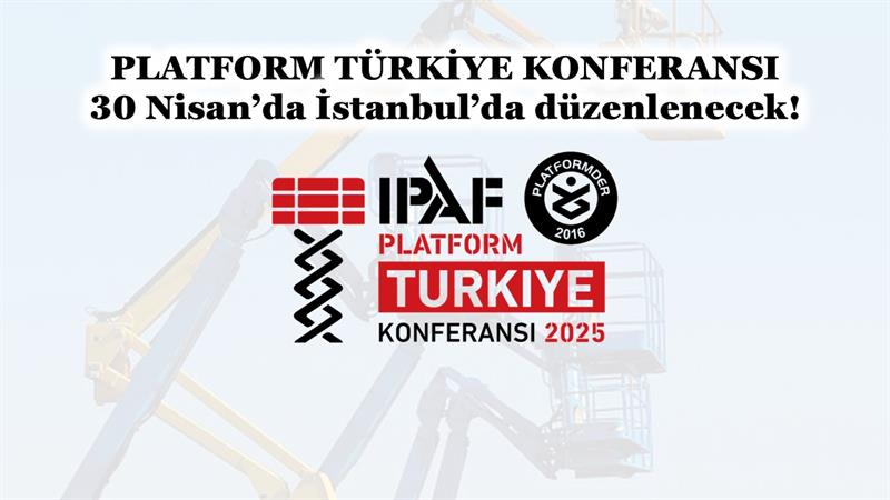 İş Makinası - PLATFORM TÜRKİYE KONFERANSI 30 NİSAN’DA İSTANBUL’DA DÜZENLENECEK