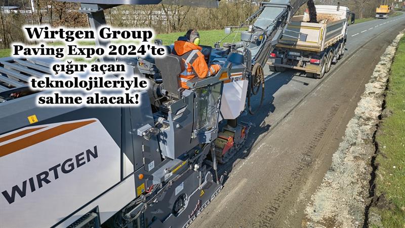 WIRTGEN GROUP, PAVING EXPO 2024'TE ÇIĞIR AÇAN TEKNOLOJİLERİYLE SAHNE ALACAK