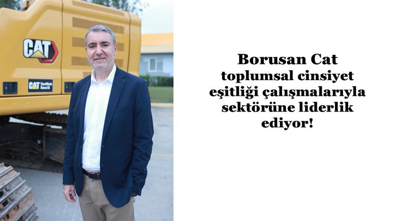 BORUSAN CAT, TOPLUMSAL CİNSİYET EŞİTLİĞİ ÇALIŞMALARIYLA SEKTÖRÜNE LİDERLİK EDİYOR