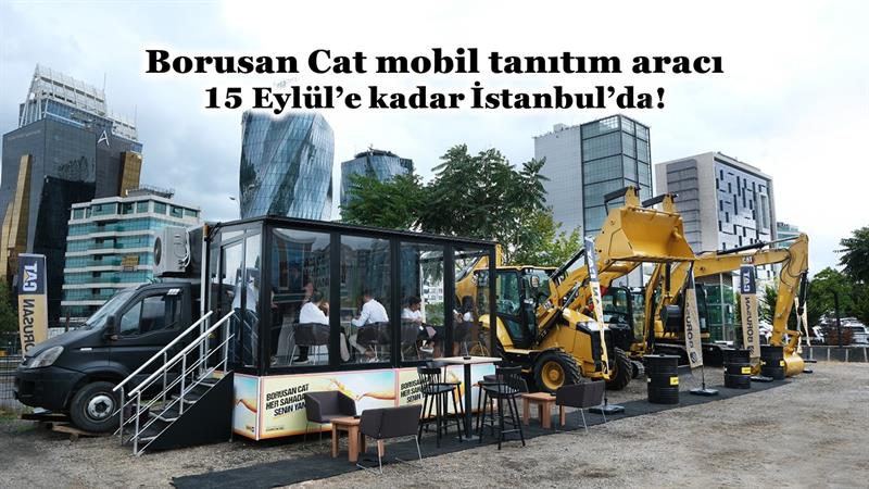 İş Makinası - BORUSAN CAT MOBİL TANITIM ARACI 15 EYLÜL’E KADAR İSTANBUL’DA