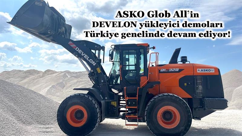 ASKO GLOB ALL’İN DEVELON YÜKLEYİCİ DEMOLARI TÜRKİYE GENELİNDE DEVAM EDİYOR!