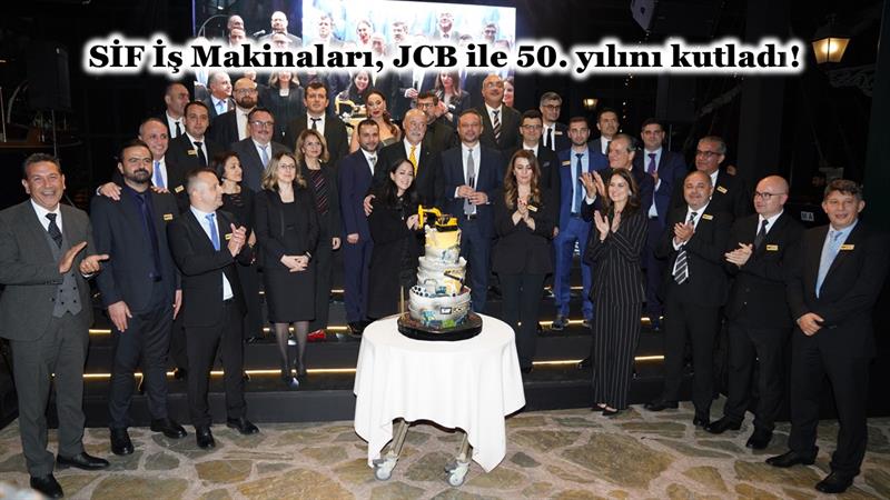 SİF İŞ MAKİNALARI, JCB İLE 50. YILINI KUTLADI