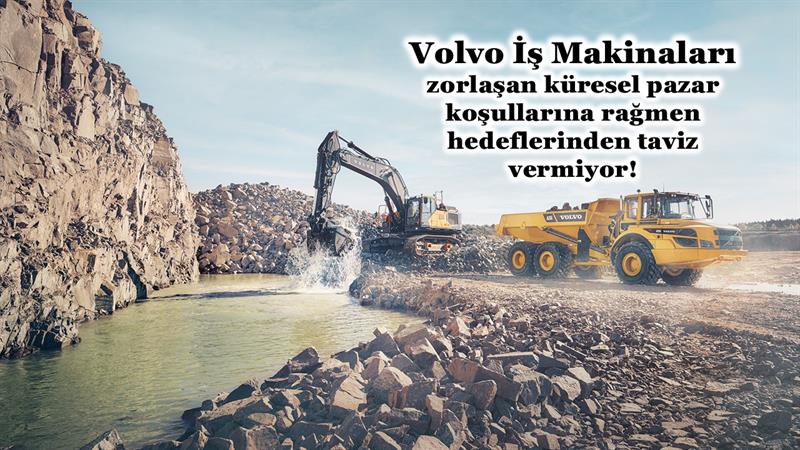 VOLVO, ZORLAŞAN KÜRESEL PAZAR KOŞULLARINA RAĞMEN HEDEFLERİNDEN TAVİZ VERMİYOR